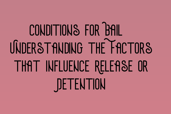 Featured image for Conditions for Bail: Understanding the Factors that Influence Release or Detention