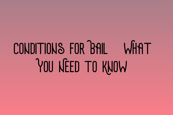 Featured image for Conditions for Bail: What You Need to Know