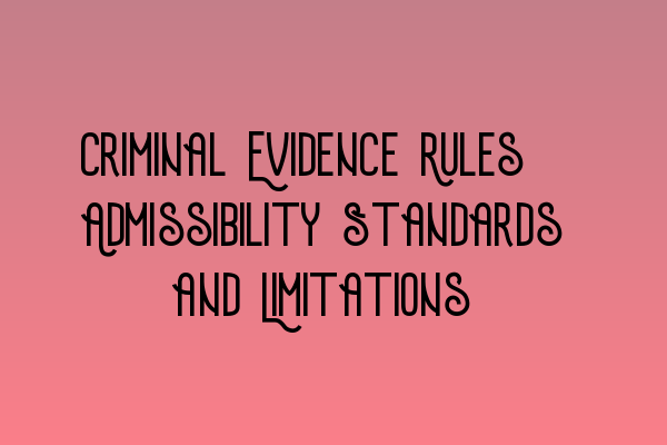 Featured image for Criminal Evidence Rules: Admissibility Standards and Limitations