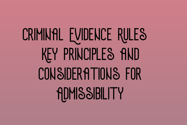 Featured image for Criminal Evidence Rules: Key Principles and Considerations for Admissibility