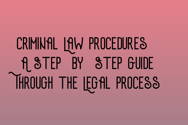 Featured image for Criminal Law Procedures: A Step-by-Step Guide Through the Legal Process