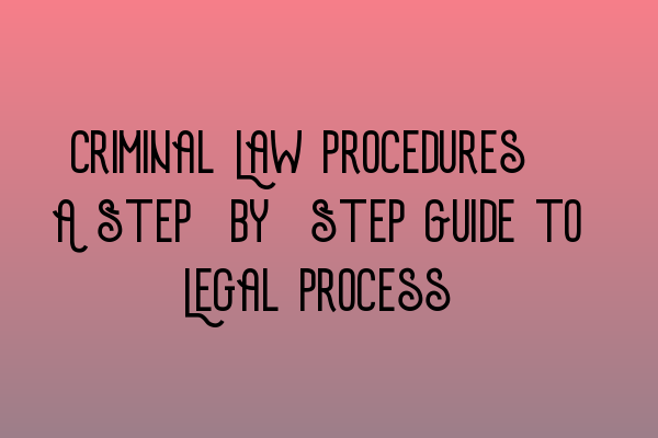 Featured image for Criminal Law Procedures: A Step-by-Step Guide to Legal Process