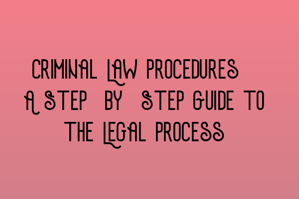 Featured image for Criminal Law Procedures: A Step-by-Step Guide to the Legal Process