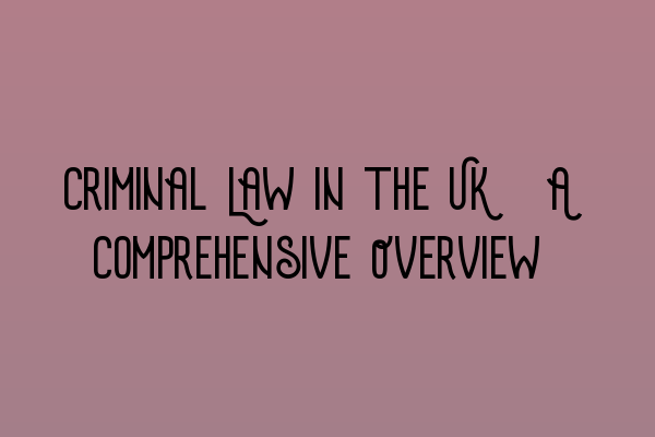 Featured image for Criminal Law in the UK: A Comprehensive Overview