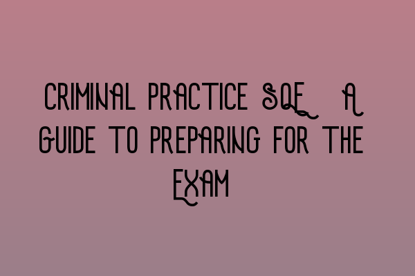Featured image for Criminal Practice SQE: A Guide to Preparing for the Exam