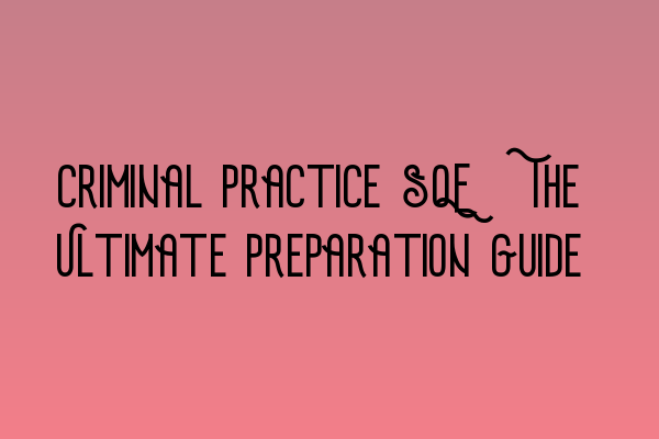 Featured image for Criminal Practice SQE: The Ultimate Preparation Guide