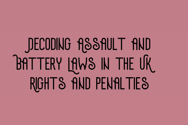 Featured image for Decoding Assault and Battery Laws in the UK: Rights and Penalties
