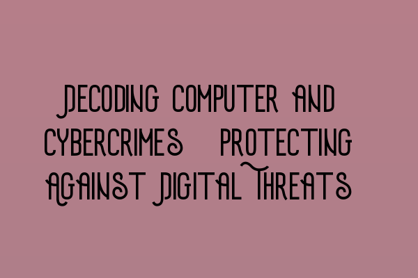 Featured image for Decoding Computer and Cybercrimes: Protecting Against Digital Threats