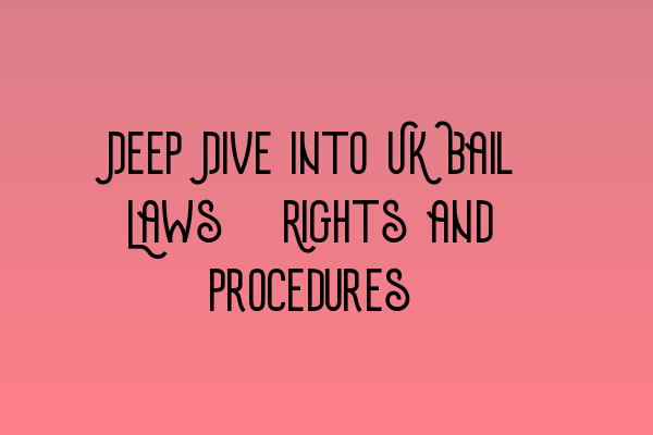 Featured image for Deep Dive into UK Bail Laws: Rights and Procedures