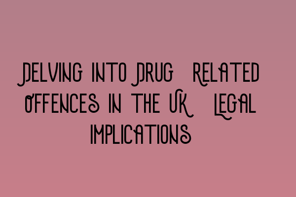 Featured image for Delving into Drug-Related Offences in the UK: Legal Implications