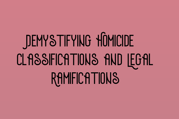 Featured image for Demystifying Homicide: Classifications and Legal Ramifications