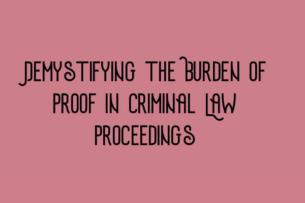 Demystifying the Burden of Proof in Criminal Law Proceedings