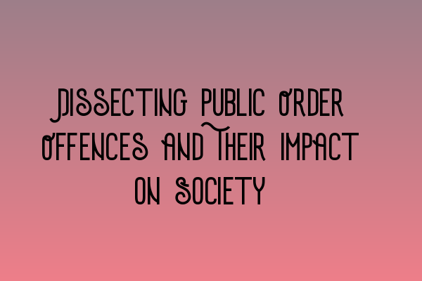 Dissecting Public Order Offences and Their Impact on Society