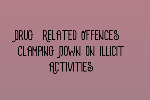 Featured image for Drug-Related Offences: Clamping Down on Illicit Activities