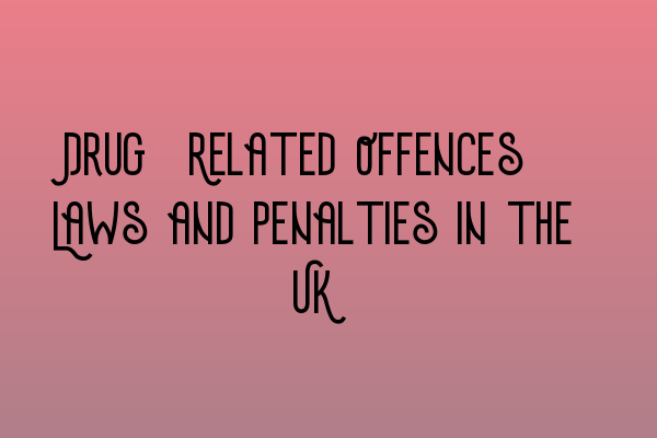 Featured image for Drug-Related Offences: Laws and Penalties in the UK