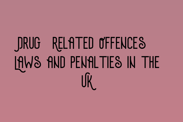 Featured image for Drug-Related Offences: Laws and Penalties in the UK