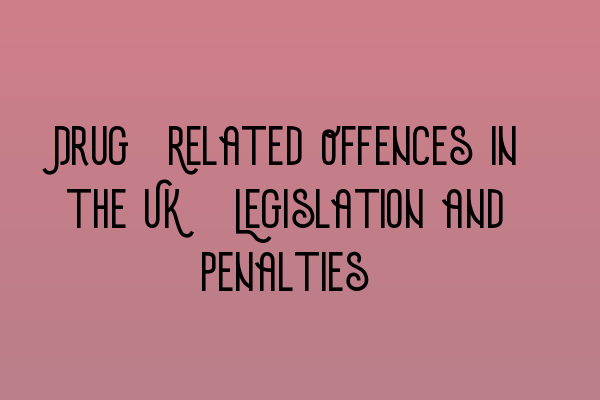 Featured image for Drug-Related Offences in the UK: Legislation and Penalties