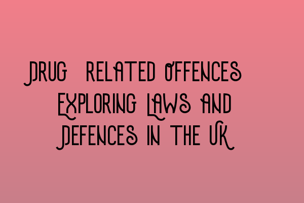 Featured image for Drug-related Offences: Exploring Laws and Defences in the UK