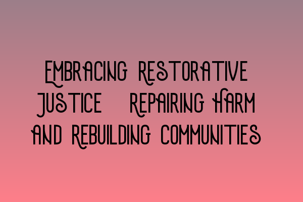 Featured image for Embracing Restorative Justice: Repairing Harm and Rebuilding Communities