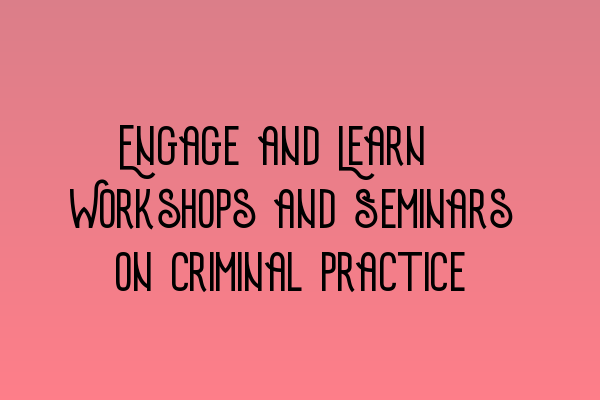 Featured image for Engage and Learn: Workshops and Seminars on Criminal Practice