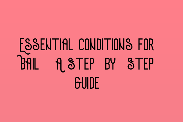 Featured image for Essential Conditions for Bail: A Step-by-Step Guide
