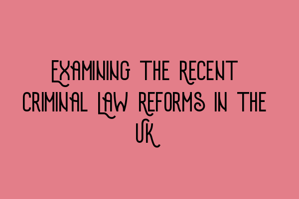 Featured image for Examining the Recent Criminal Law Reforms in the UK