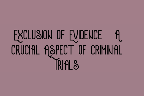 Featured image for Exclusion of Evidence: A Crucial Aspect of Criminal Trials