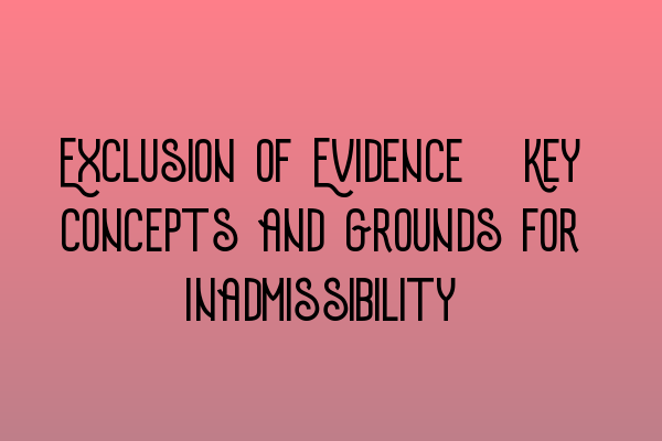 Featured image for Exclusion of Evidence: Key Concepts and Grounds for Inadmissibility