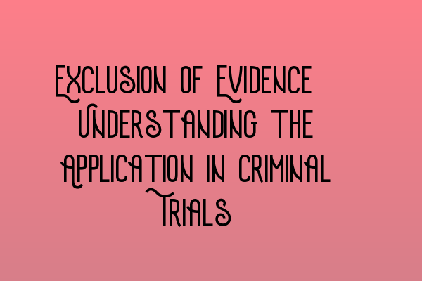 Featured image for Exclusion of Evidence: Understanding the Application in Criminal Trials