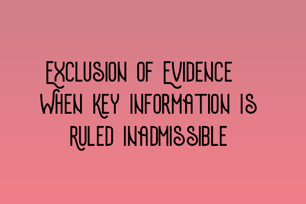 Featured image for Exclusion of Evidence: When Key Information Is Ruled Inadmissible