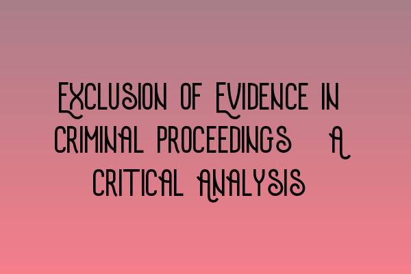 Featured image for Exclusion of Evidence in Criminal Proceedings: A Critical Analysis