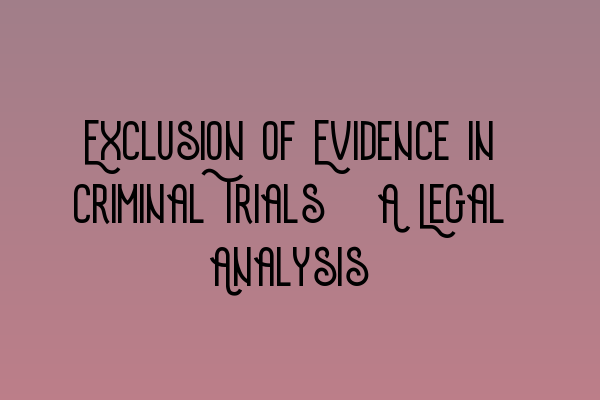 Exclusion of Evidence in Criminal Trials: A Legal Analysis