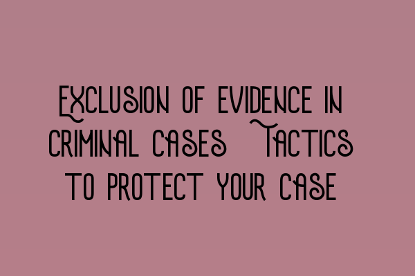 Featured image for Exclusion of evidence in criminal cases: Tactics to protect your case
