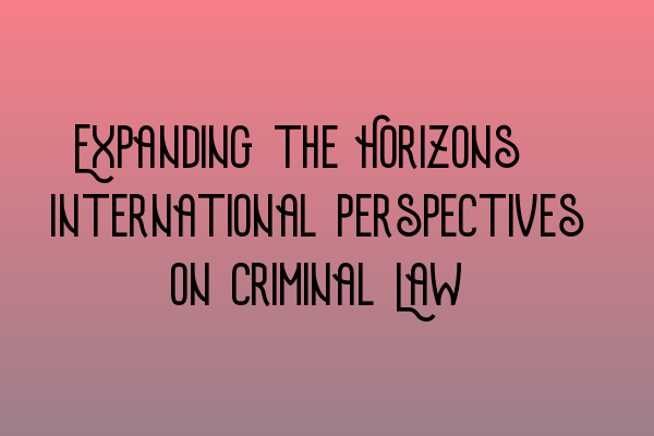 Featured image for Expanding the Horizons: International Perspectives on Criminal Law