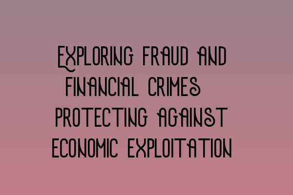 Featured image for Exploring fraud and financial crimes: Protecting against economic exploitation
