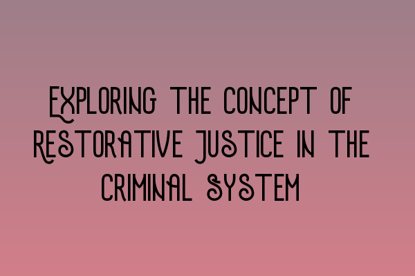 Featured image for Exploring the Concept of Restorative Justice in the Criminal System