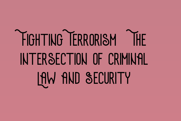 Featured image for Fighting Terrorism: The Intersection of Criminal Law and Security