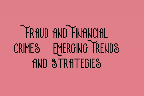 Featured image for Fraud and Financial Crimes: Emerging Trends and Strategies