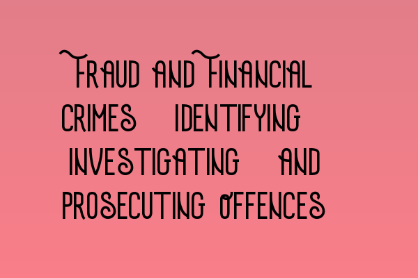 Featured image for Fraud and Financial Crimes: Identifying, Investigating, and Prosecuting Offences