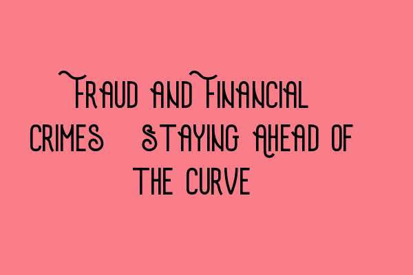 Featured image for Fraud and Financial Crimes: Staying Ahead of the Curve