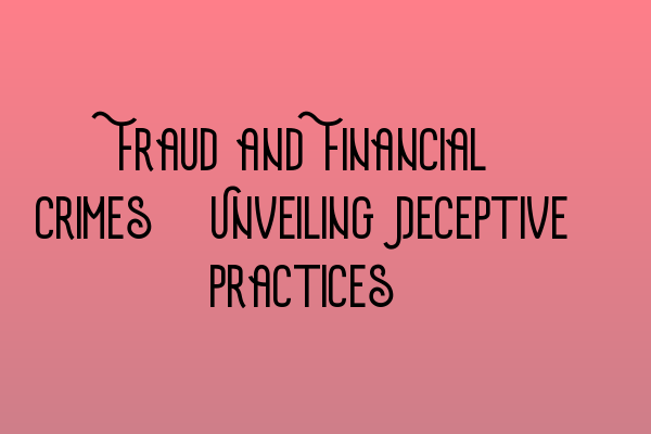 Featured image for Fraud and Financial Crimes: Unveiling Deceptive Practices