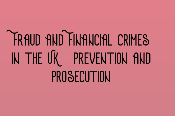 Fraud and Financial Crimes in the UK: Prevention and Prosecution