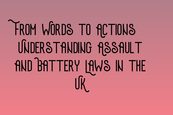 Featured image for From Words to Actions: Understanding Assault and Battery Laws in the UK