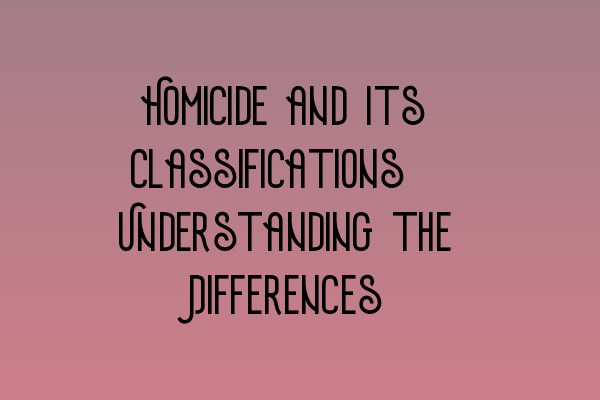 Featured image for Homicide and Its Classifications: Understanding the Differences