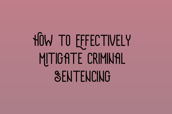 Featured image for How to Effectively Mitigate Criminal Sentencing