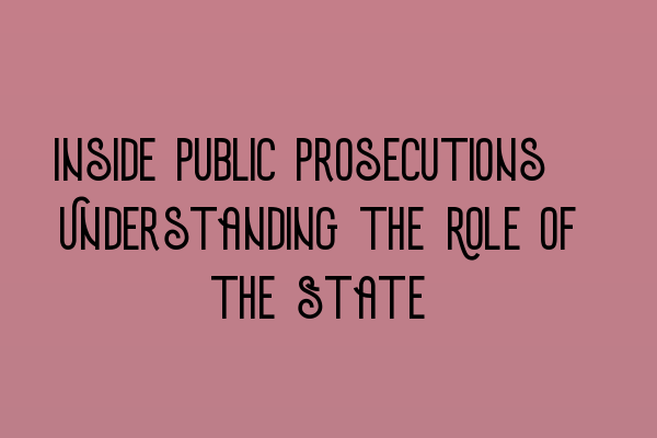 Featured image for Inside Public Prosecutions: Understanding the Role of the State