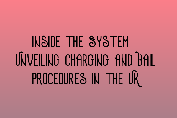 Featured image for Inside the System: Unveiling Charging and Bail Procedures in the UK