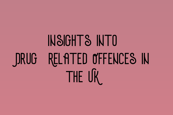 Featured image for Insights into Drug-Related Offences in the UK