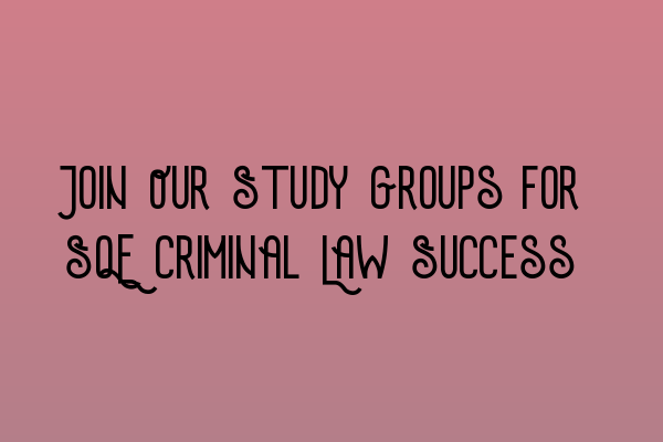 Featured image for Join Our Study Groups for SQE Criminal Law Success