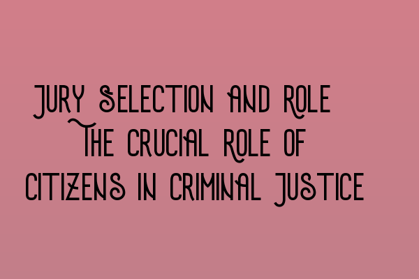 Featured image for Jury Selection and Role: The Crucial Role of Citizens in Criminal Justice